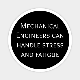 Mechanical engineers can handle stress and fatigue Magnet